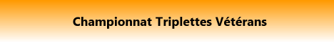 Championnat Triplettes Vétérans Championnat Triplettes Vétérans