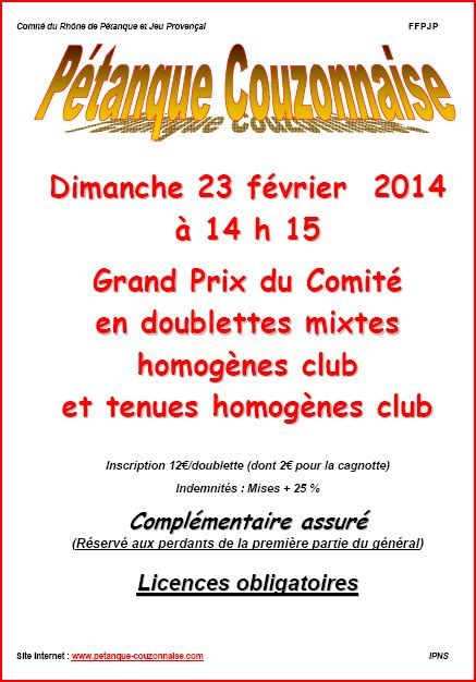 Dimanche 23 février 2014 à 14 h 15 Grand Prix du Comité en doublettes mixtes Dimanche 23 février 2014 à 14 h 15 Grand Prix du Comité en doublettes mixtes