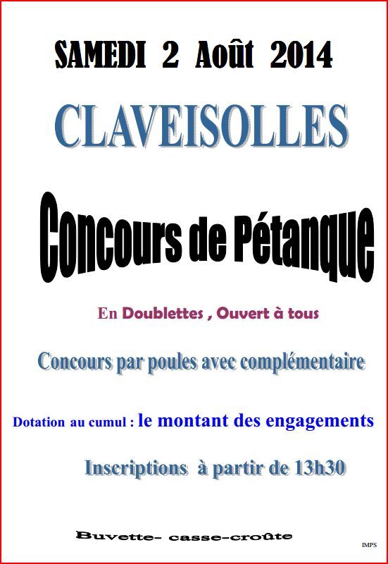 Concours de pétanque en doublettes ouvert à tous organisé par le Club de Pétanque les amis de la petite boule de CLAVEISOLLES Le SAMEDI 02 AOUT 2014 à 14 Heures Concours de pétanque en doublettes ouvert à tous organisé par le Club de Pétanque les amis de la petite boule de CLAVEISOLLES Le SAMEDI 02 AOUT 2014 à 14 Heures