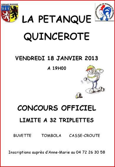 Concours vendredi 18 janvier la pétanque Quincerote Contactez Anne-Marie au 04.72.26.30.58 pour vous inscrire. Concours vendredi 18 janvier la pétanque Quincerote Contactez Anne-Marie au 04.72.26.30.58 pour vous inscrire.