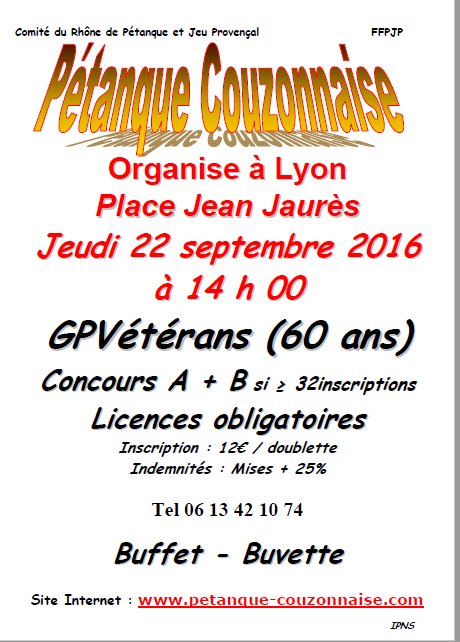 Le boulodrome de Couzon étant en travaux de mise en conformité,nous organiserons le GPV du 22 septembre 2016 sur la place Jean Jaurès à Lyon. Le boulodrome de Couzon étant en travaux de mise en conformité,nous organiserons le GPV du 22 septembre 2016 sur la place Jean Jaurès à Lyon.