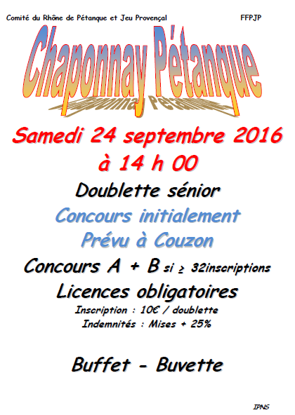 Concours doublette Senior initialement prévu à Couzon le 24 septembre 2016 .  Celui-ci se déroulera à Chaponnay .