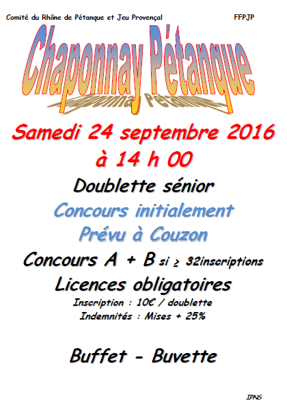 Concours doublette Senior initialement prévu à Couzon le 24 septembre 2016 . Celui-ci se déroulera à Chaponnay . Concours doublette Senior initialement prévu à Couzon le 24 septembre 2016 . Celui-ci se déroulera à Chaponnay .