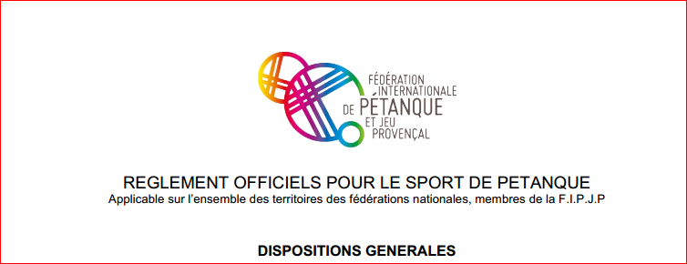 NOUVEAU REGLEMENT OFFICIELS POUR LE SPORT DE PETANQUE Applicable sur l’ensemble des territoires des fédérations nationales, membres de la F.I.P.J.P 