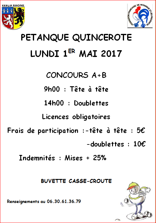 Concours Pétanque  QUINCEROTE LUNDI 1ER MAI 2017  CONCOURS A+B 9h00 : Tête à tête 14h00 : Doublettes