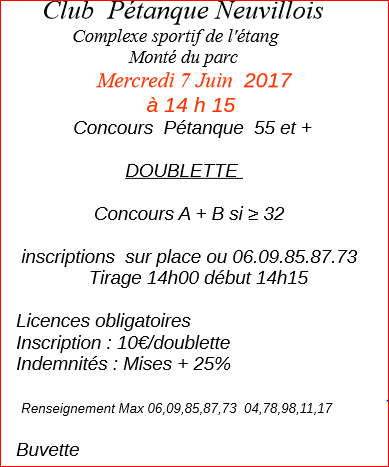 Concours Mercredi 7 Juin 2017 à 14 h 15 Concours Pétanque 55 et + DOUBLETTE Club Pétanque Neuvillois Concours Mercredi 7 Juin 2017 à 14 h 15 Concours Pétanque 55 et + DOUBLETTE Club Pétanque Neuvillois