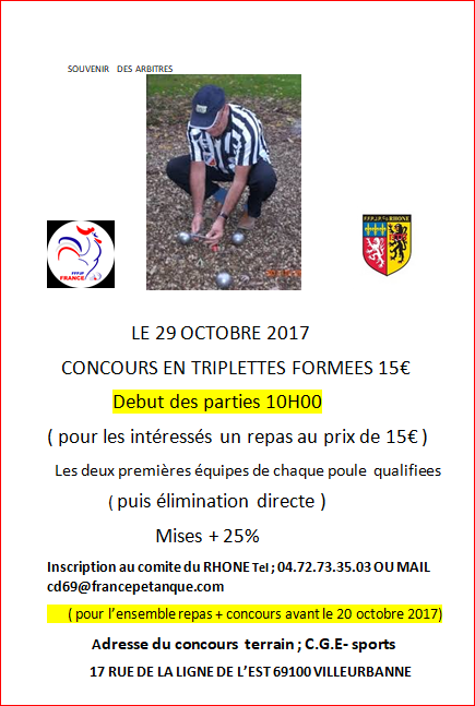 SOUVENIR  DES ARBITRES    LE 29 OCTOBRE 2017    CONCOURS EN TRIPLETTES FORMEES 15€               Debut des parties 10H00