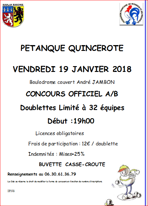 Concours PETANQUE QUINCEROTE VENDREDI 19 JANVIER 2018 Boulodrome couvert André JAMBON CONCOURS OFFICIEL A/B Concours PETANQUE QUINCEROTE VENDREDI 19 JANVIER 2018 Boulodrome couvert André JAMBON CONCOURS OFFICIEL A/B