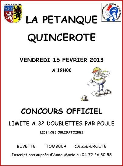 La Pétanque Quincerote organise un concours le 15 février 2013 à 19 heures en doublettes par poule. La Pétanque Quincerote organise un concours le 15 février 2013 à 19 heures en doublettes par poule.
