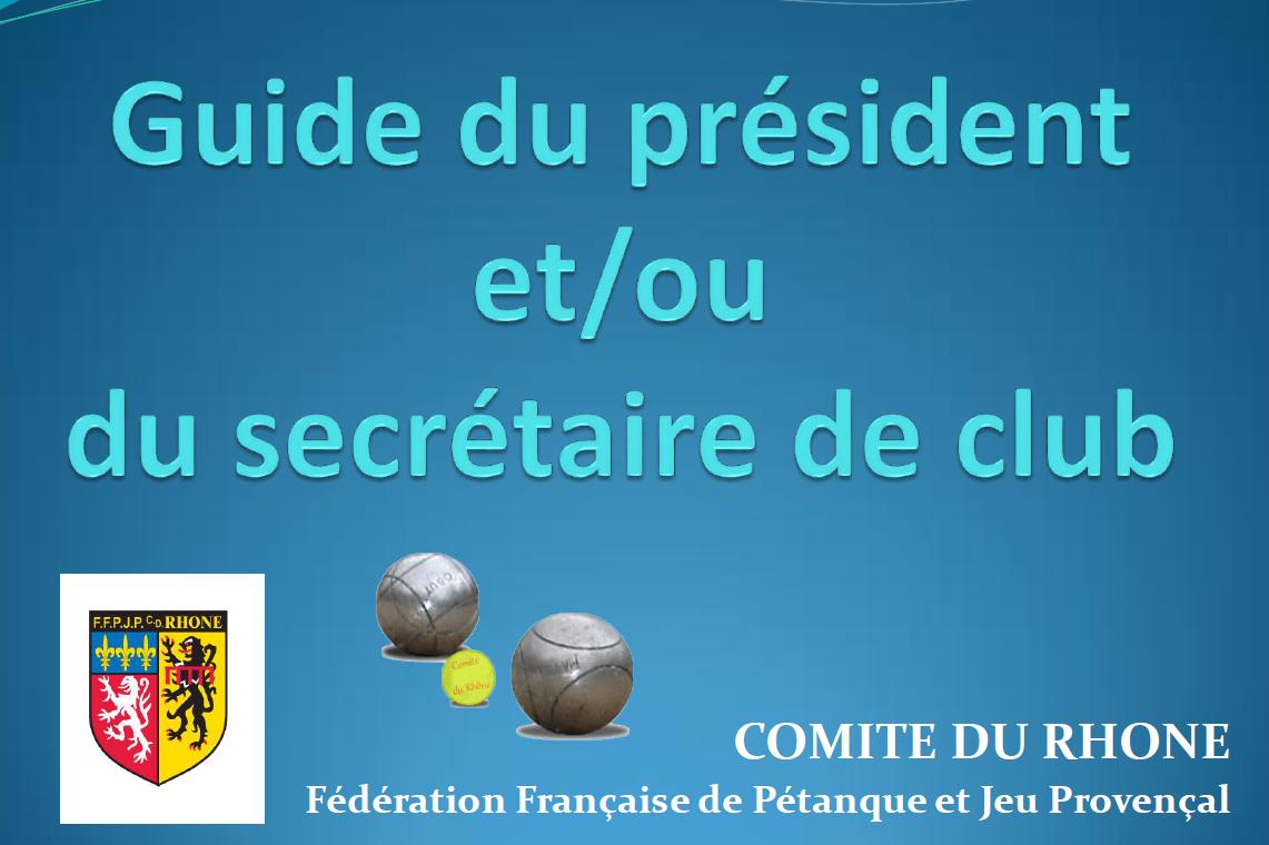 Guide du Président et /ou du secrétaire du club Guide du Président et /ou du secrétaire du club