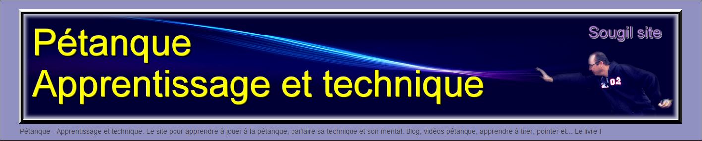 A venir en 2015 le nouveau livre de SOUGIL GILLES sur  le site de Pétanque - Apprentissage et technique     A venir en 2015 le nouveau livre de SOUGIL GILLES sur  le site de Pétanque - Apprentissage et technique