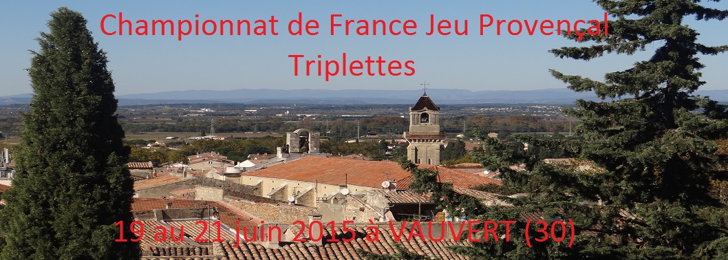 CHAMPIONNAT DE FRANCE JEU PROVENÇAL TRIPLETTE 2015  du 19 au 21 juin 2015 à Vauvert (30)
