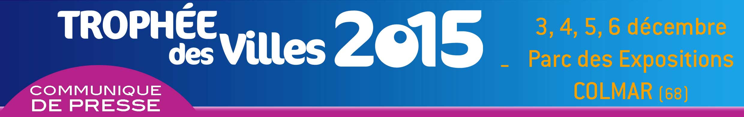 COMMUNIQUE DE PRESSE : LE DOSSIER DE PRESSE DU TROPHEE DES VILLES 2015 EST DISPONIBLE COMMUNIQUE DE PRESSE : LE DOSSIER DE PRESSE DU TROPHEE DES VILLES 2015 EST DISPONIBLE