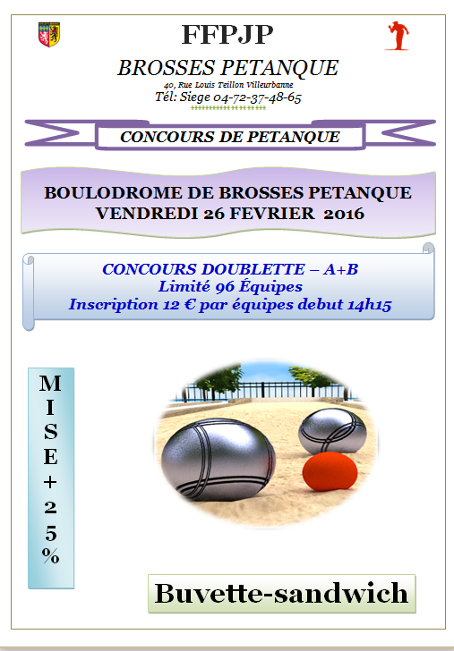 CONCOURS DOUBLETTE – A+B Limité 96 Équipes VENDREDI 26 FÉVRIER 2016 CONCOURS DOUBLETTE – A+B Limité 96 Équipes VENDREDI 26 FÉVRIER 2016