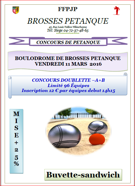 CONCOURS DOUBLETTE –A+B Limité 96 Équipes BOULODROME des Brosses vendredi 11 mars 2016 CONCOURS DOUBLETTE –A+B Limité 96 Équipes BOULODROME des Brosses vendredi 11 mars 2016