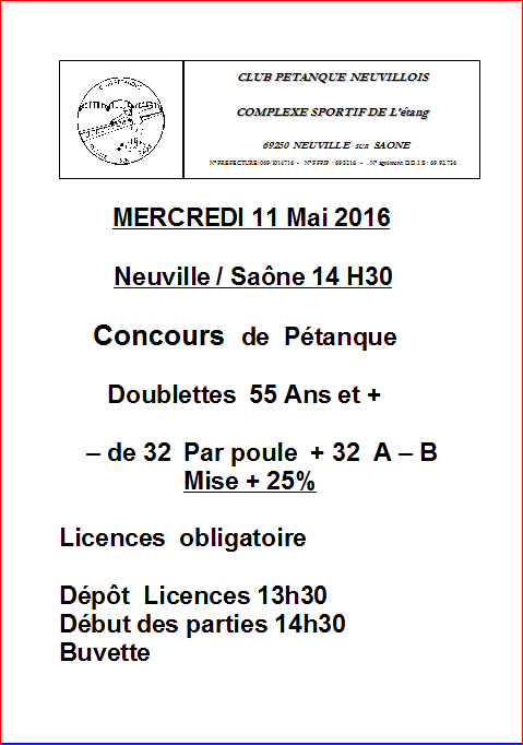 Concours Doublettes 55 Ans et + mercredi 11 Mai 2016 à Neuville / Saône 14 H 30 Concours Doublettes 55 Ans et + mercredi 11 Mai 2016 à Neuville / Saône 14 H 30