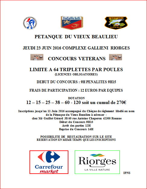 Concours vétérans PETANQUE DU VIEUX BEAULIEU JEUDI 23 JUIN 2016 COMPLEXE GALLIENI RIORGES Concours vétérans PETANQUE DU VIEUX BEAULIEU JEUDI 23 JUIN 2016 COMPLEXE GALLIENI RIORGES