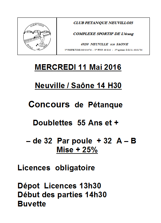Concours de Pétanque MERCREDI 11 Mai 2016 Doublettes 55 Ans et + Neuville / Saône 14 H30 Concours de Pétanque MERCREDI 11 Mai 2016 Doublettes 55 Ans et + Neuville / Saône 14 H30