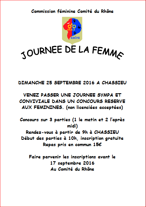 Journée de la Femme DIMANCHE 25 SEPTEMBRE 2016 A CHASSIEU Faire parvenir les inscriptions avant le  17 septembre 2016 Au Comité du Rhône