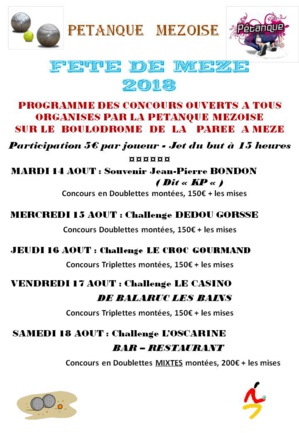 FETE DE MEZE 2018 : PROGRAMME DES CONCOURS ORGANISES PAR LA PETANQUE MEZOISE FETE DE MEZE 2018 : PROGRAMME DES CONCOURS ORGANISES PAR LA PETANQUE MEZOISE