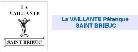 La VAILLANTE Pétanque SAINT BRIEUC La VAILLANTE Pétanque SAINT BRIEUC